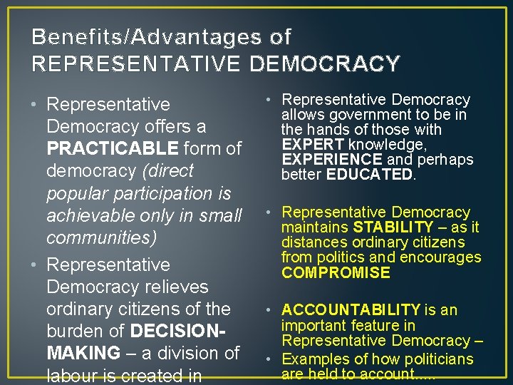 Benefits/Advantages of REPRESENTATIVE DEMOCRACY • Representative Democracy offers a PRACTICABLE form of democracy (direct