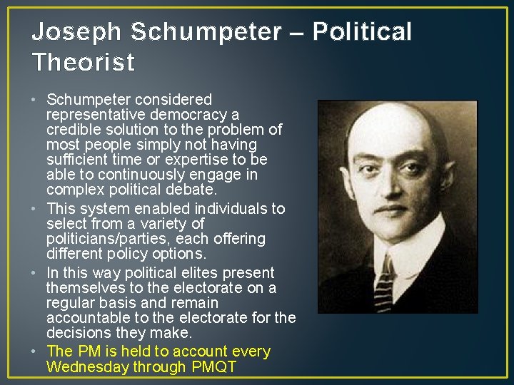 Joseph Schumpeter – Political Theorist • Schumpeter considered representative democracy a credible solution to