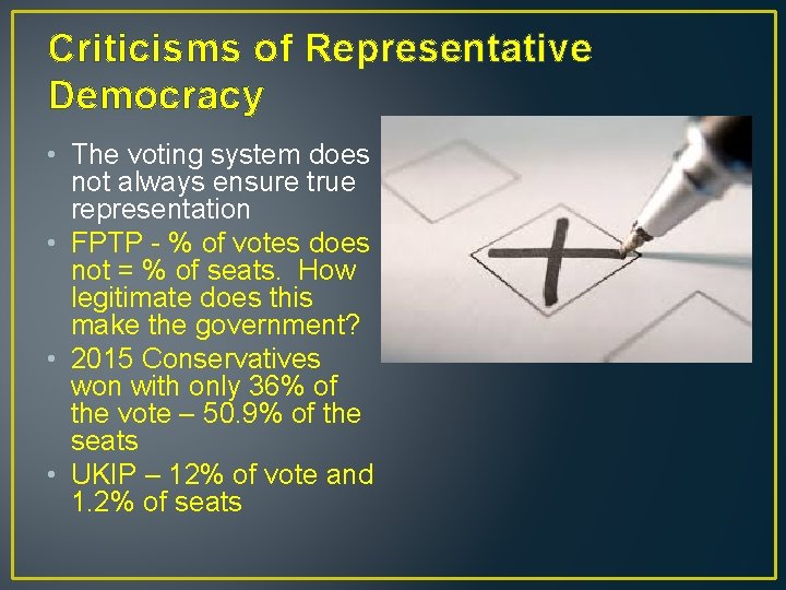 Criticisms of Representative Democracy • The voting system does not always ensure true representation