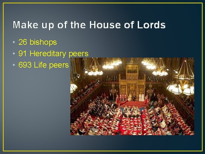 Make up of the House of Lords • 26 bishops • 91 Hereditary peers