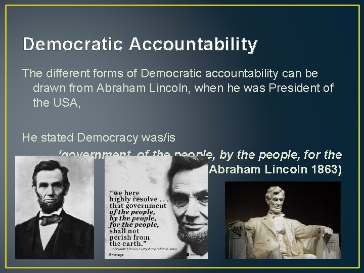 Democratic Accountability The different forms of Democratic accountability can be drawn from Abraham Lincoln,