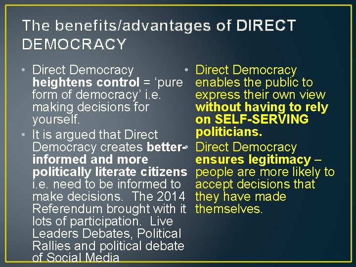 The benefits/advantages of DIRECT DEMOCRACY • • Direct Democracy heightens control = ‘pure form