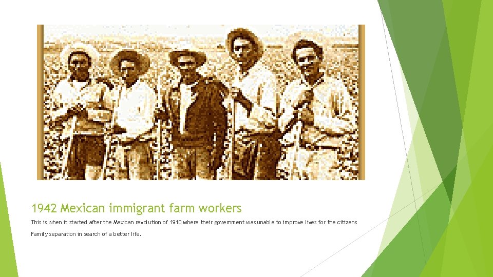 1942 Mexican immigrant farm workers This is when it started after the Mexican revolution