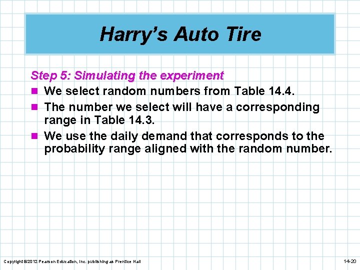 Harry’s Auto Tire Step 5: Simulating the experiment n We select random numbers from