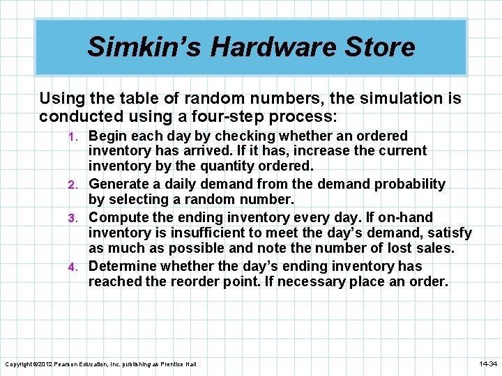 Simkin’s Hardware Store Using the table of random numbers, the simulation is conducted using