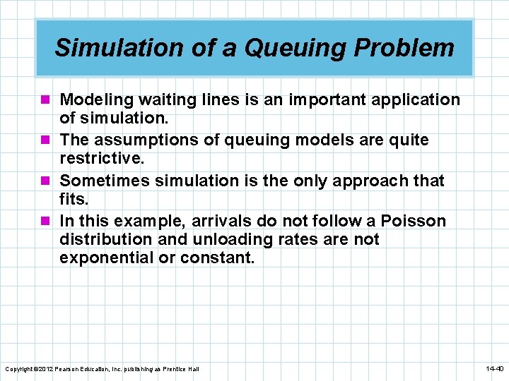 Simulation of a Queuing Problem n Modeling waiting lines is an important application of