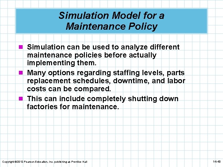 Simulation Model for a Maintenance Policy n Simulation can be used to analyze different