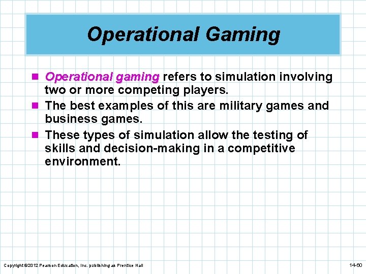 Operational Gaming n Operational gaming refers to simulation involving two or more competing players.