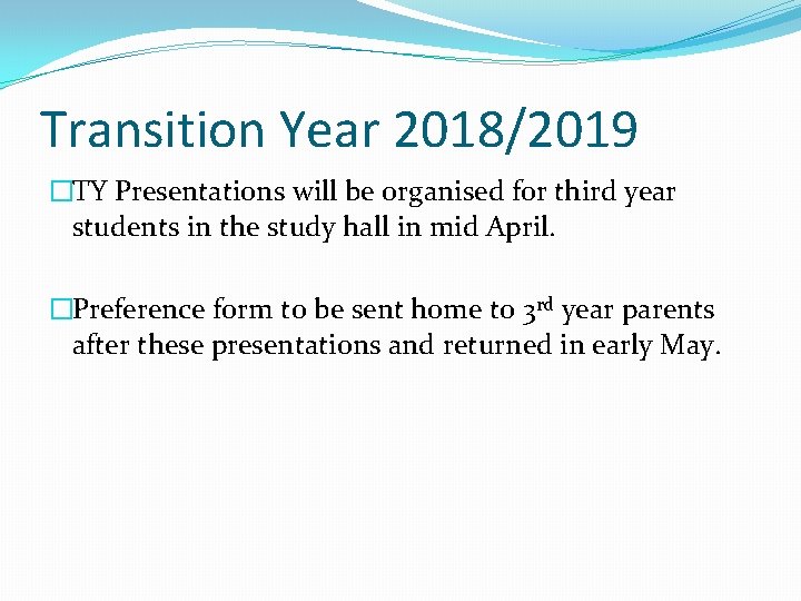 Transition Year 2018/2019 �TY Presentations will be organised for third year students in the