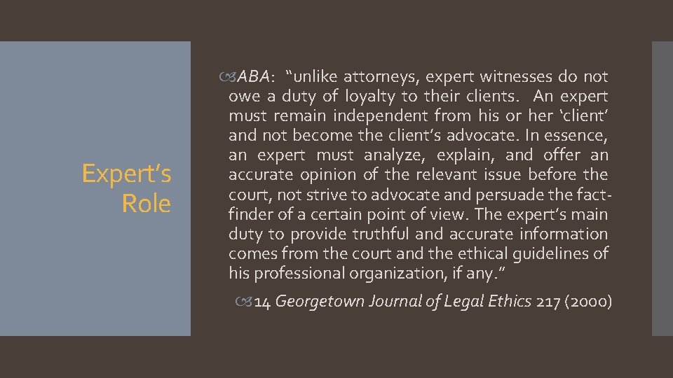 Expert’s Role ABA: “unlike attorneys, expert witnesses do not owe a duty of loyalty