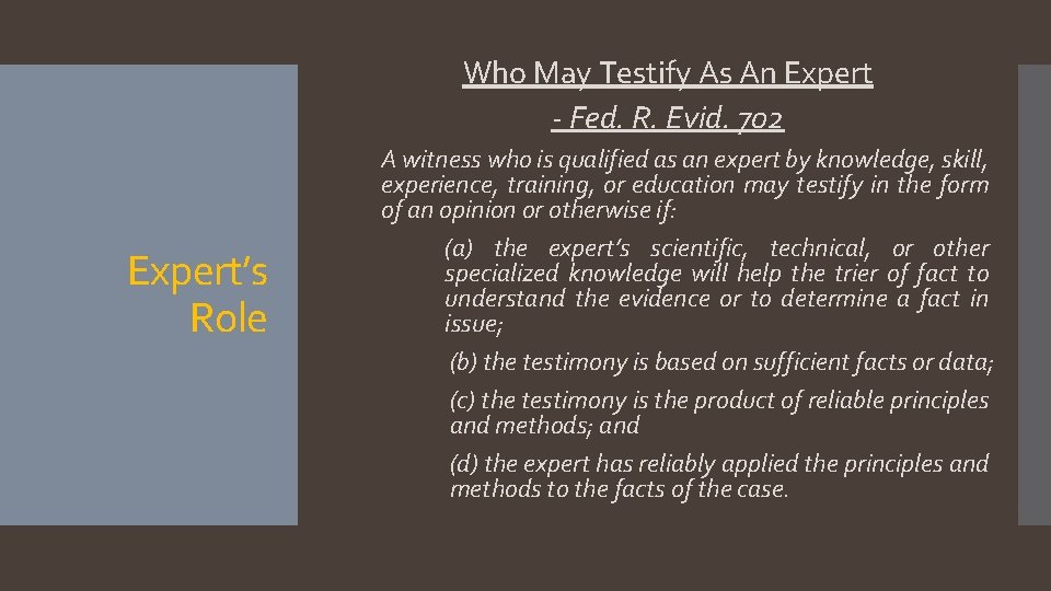 Who May Testify As An Expert - Fed. R. Evid. 702 Expert’s Role A