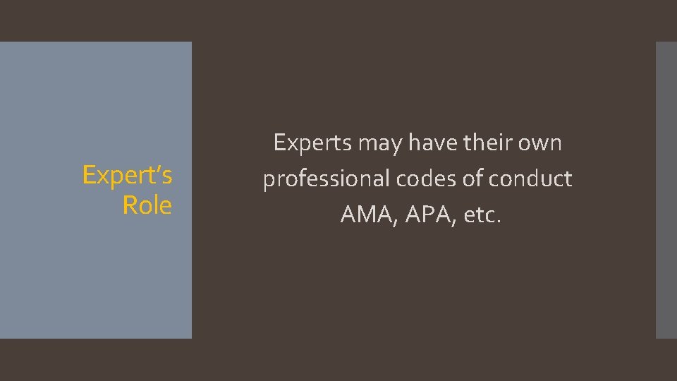 Expert’s Role Experts may have their own professional codes of conduct AMA, APA, etc.