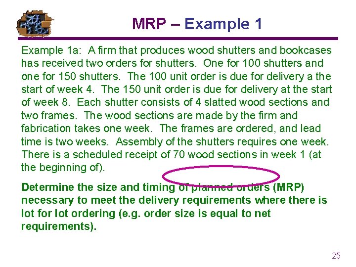 MRP – Example 1 a: A firm that produces wood shutters and bookcases has