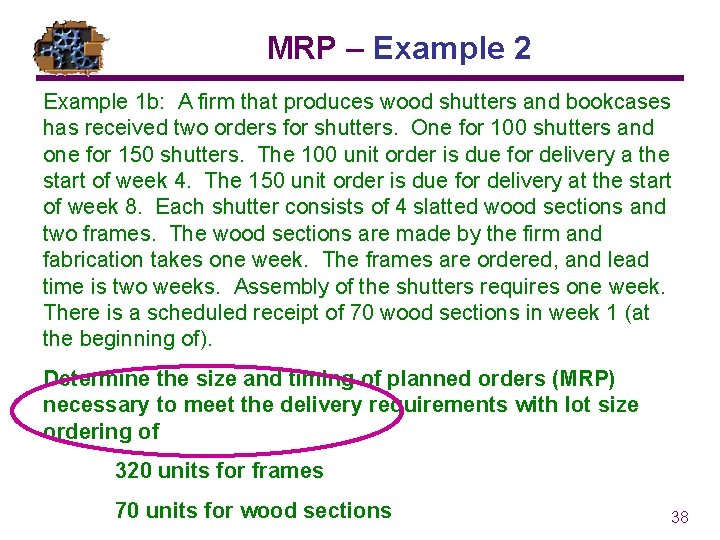 MRP – Example 2 Example 1 b: A firm that produces wood shutters and