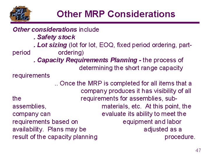 Other MRP Considerations Other considerations include. Safety stock. Lot sizing (lot for lot, EOQ,