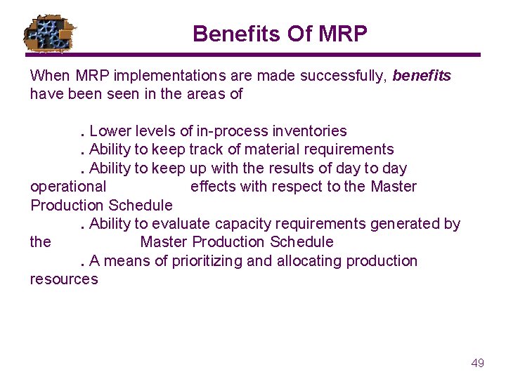 Benefits Of MRP When MRP implementations are made successfully, benefits have been seen in