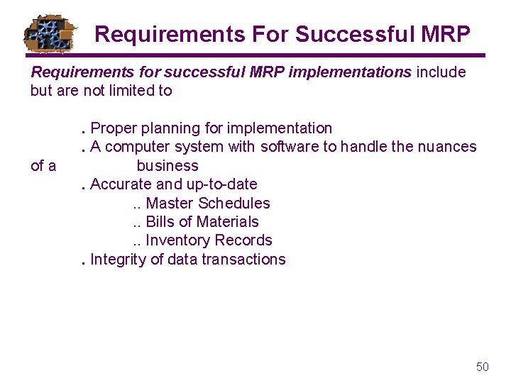 Requirements For Successful MRP Requirements for successful MRP implementations include but are not limited