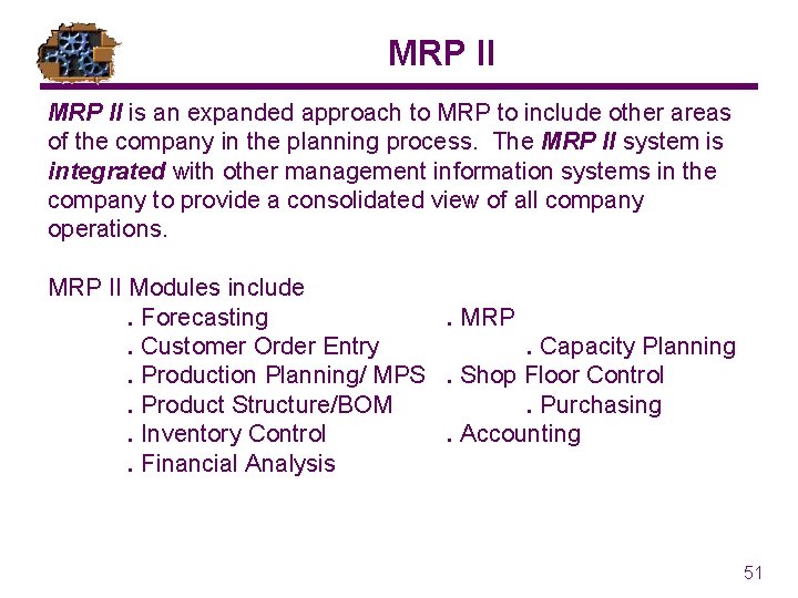 MRP II is an expanded approach to MRP to include other areas of the