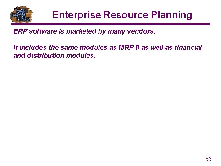 Enterprise Resource Planning ERP software is marketed by many vendors. It includes the same