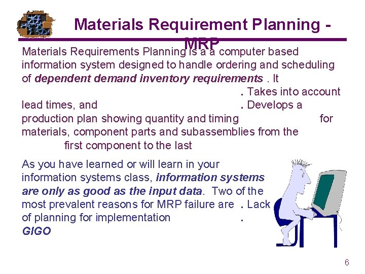 Materials Requirement Planning MRP Materials Requirements Planning is a a computer based information system