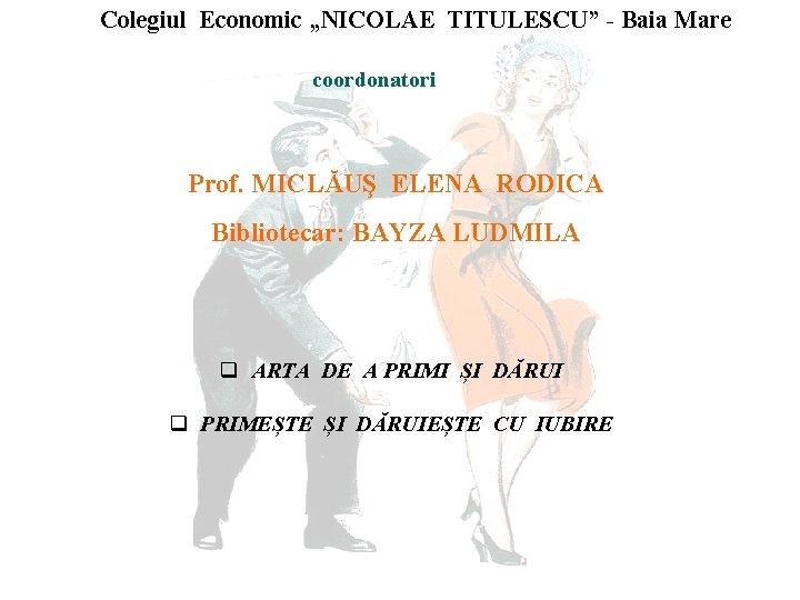 Colegiul Economic „NICOLAE TITULESCU” - Baia Mare coordonatori Prof. MICLĂUŞ ELENA RODICA Bibliotecar: BAYZA