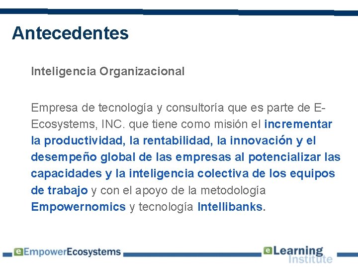 Antecedentes Inteligencia Organizacional Empresa de tecnología y consultoría que es parte de EEcosystems, INC.