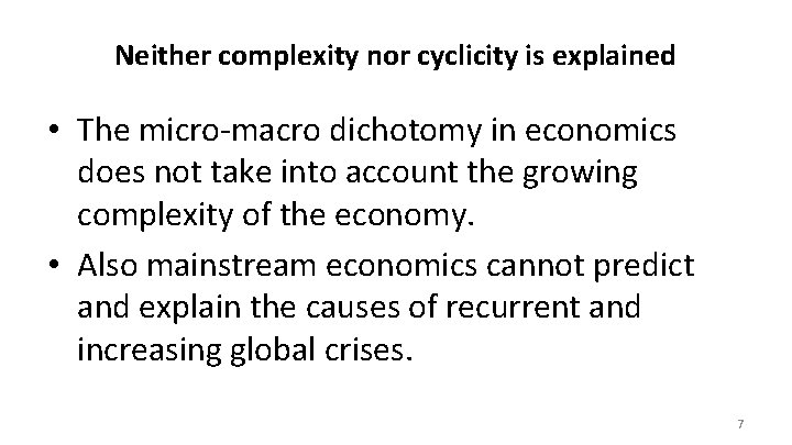 Neither complexity nor cyclicity is explained • The micro-macro dichotomy in economics does not Neither complexity nor cyclicity is explained • The micro-macro dichotomy in economics does not