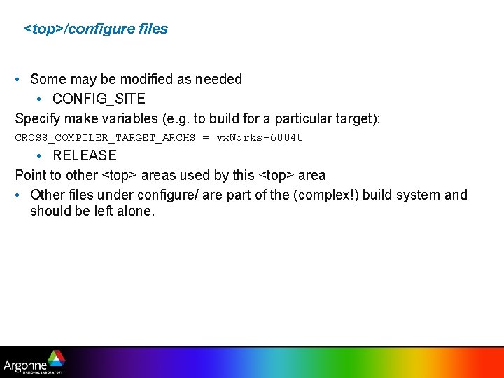 <top>/configure files • Some may be modified as needed • CONFIG_SITE Specify make variables