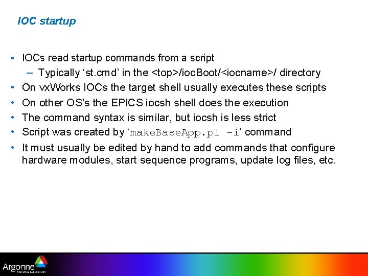 IOC startup • IOCs read startup commands from a script – Typically ‘st. cmd’