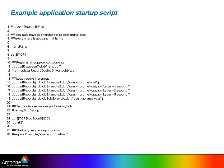 Example application startup script 1 #!. . /bin/linux-x 86/first 2 3 ## You may