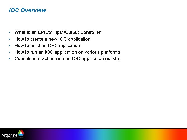 IOC Overview • • • What is an EPICS Input/Output Controller How to create