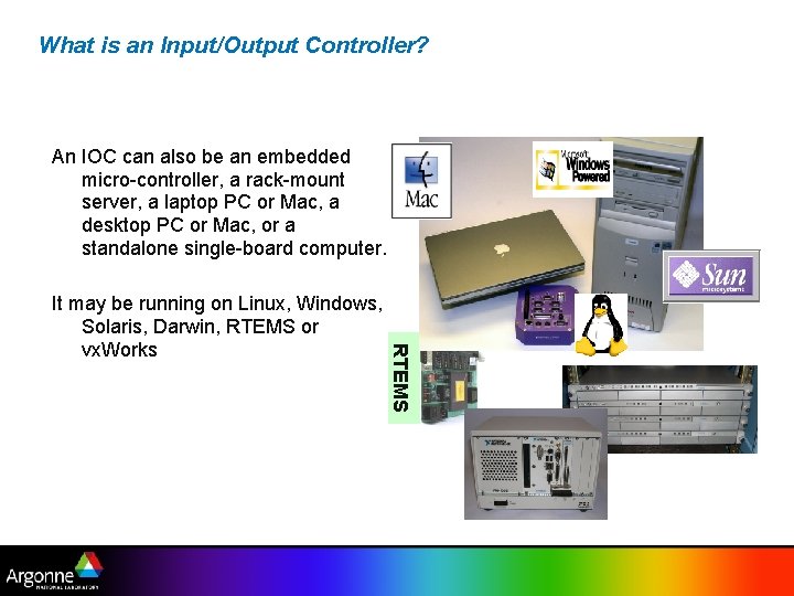 What is an Input/Output Controller? An IOC can also be an embedded micro-controller, a