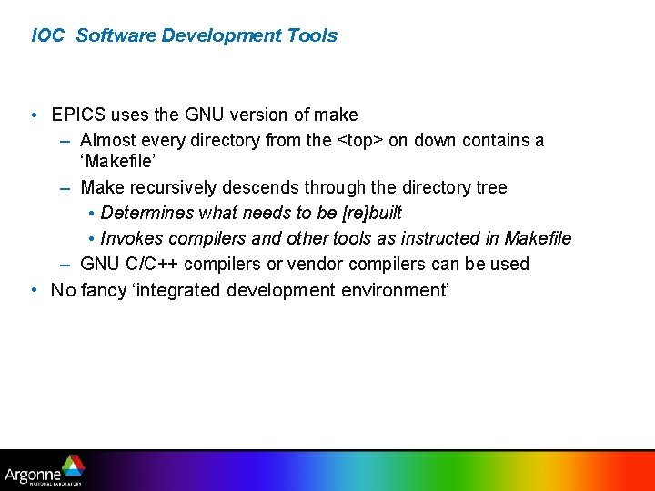IOC Software Development Tools • EPICS uses the GNU version of make – Almost