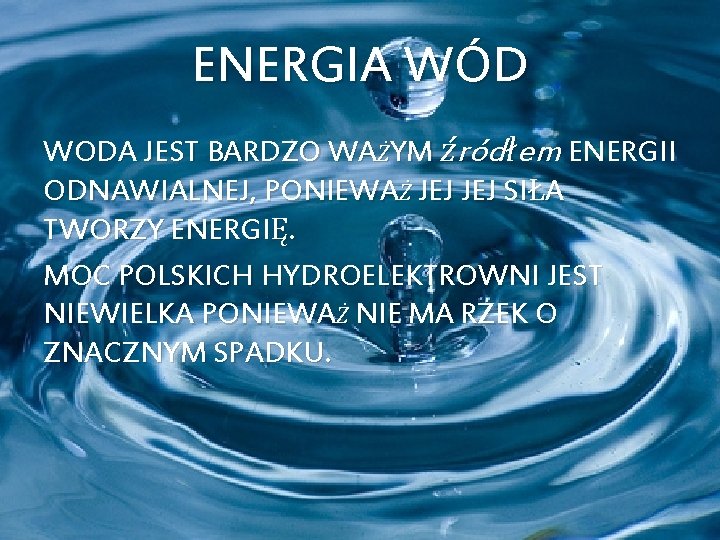 ENERGIA WÓD WODA JEST BARDZO WAŻYM źródłem ENERGII ODNAWIALNEJ, PONIEWAŻ JEJ SIŁA TWORZY ENERGIĘ.