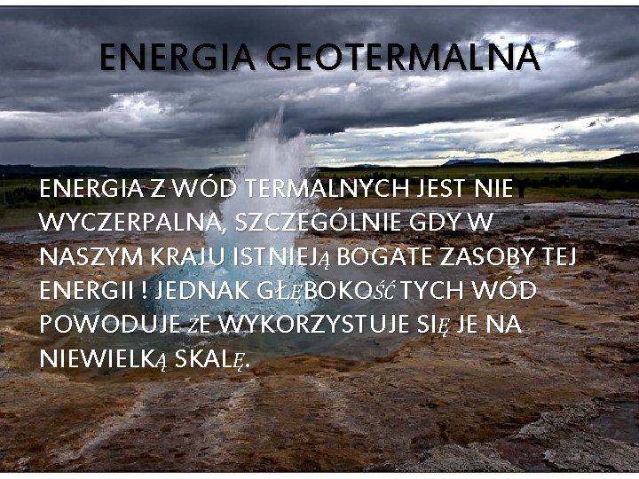 ENERGIA GEOTERMALNA ENERGIA Z WÓD TERMALNYCH JEST NIE WYCZERPALNA, SZCZEGÓLNIE GDY W NASZYM KRAJU