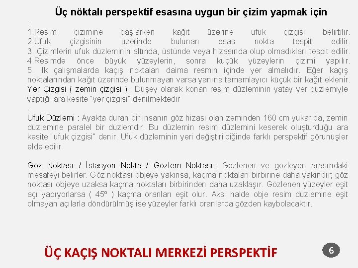 Üç nöktalı perspektif esasına uygun bir çizim yapmak için : 1. Resim çizimine başlarken