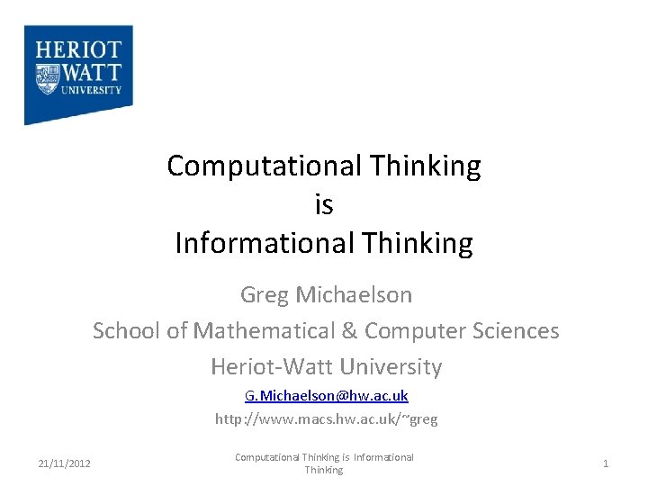 Computational Thinking is Informational Thinking Greg Michaelson School of Mathematical & Computer Sciences Heriot-Watt