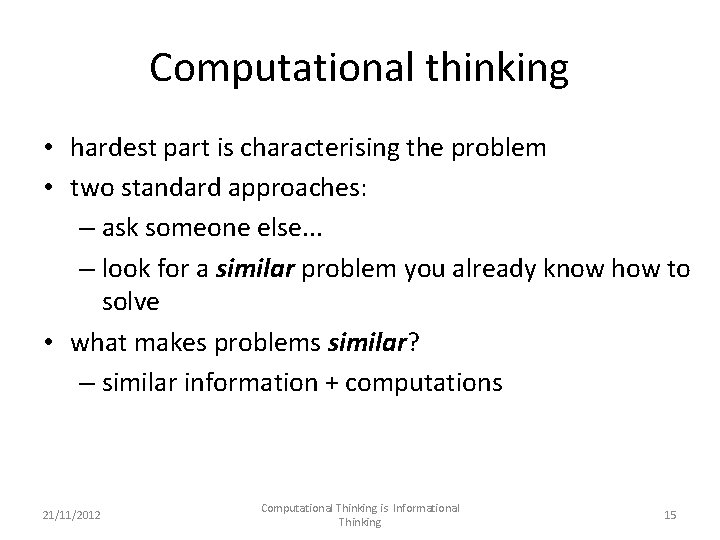 Computational thinking • hardest part is characterising the problem • two standard approaches: –