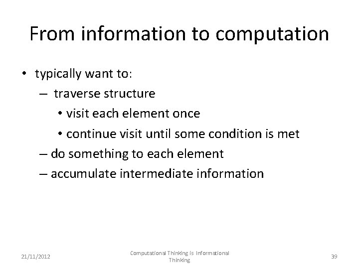 From information to computation • typically want to: – traverse structure • visit each