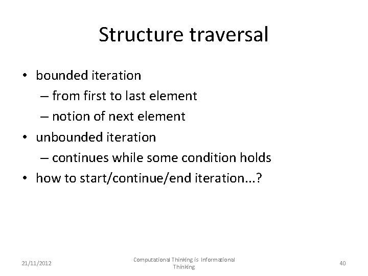 Structure traversal • bounded iteration – from first to last element – notion of