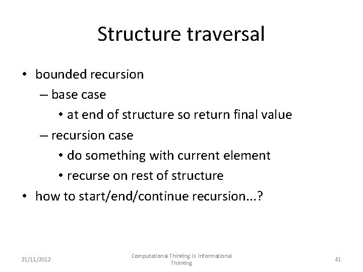 Structure traversal • bounded recursion – base case • at end of structure so