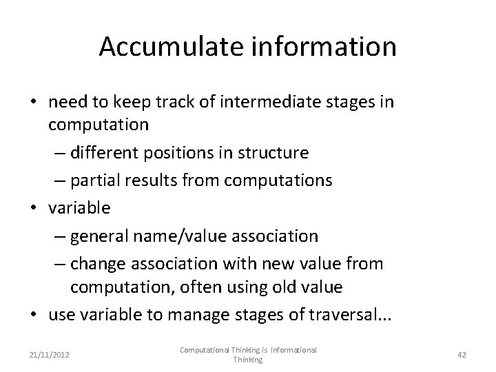 Accumulate information • need to keep track of intermediate stages in computation – different