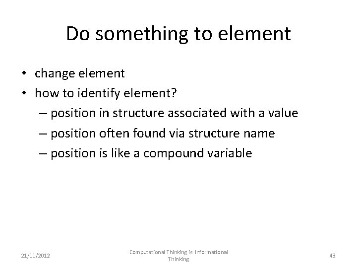 Do something to element • change element • how to identify element? – position
