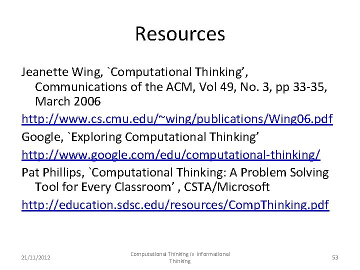 Resources Jeanette Wing, `Computational Thinking’, Communications of the ACM, Vol 49, No. 3, pp
