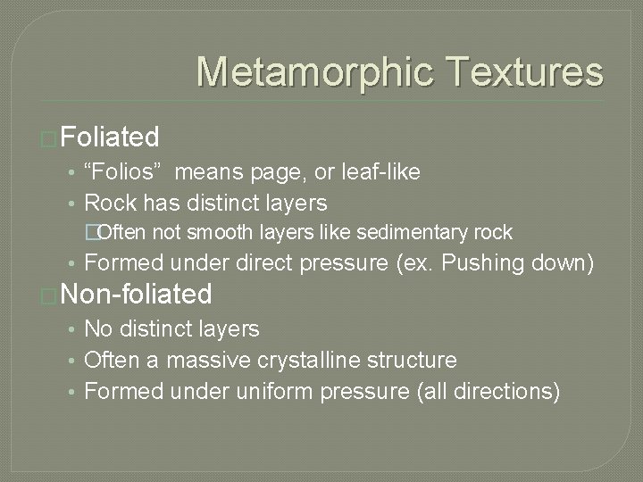 Metamorphic Textures �Foliated • “Folios” means page, or leaf-like • Rock has distinct layers