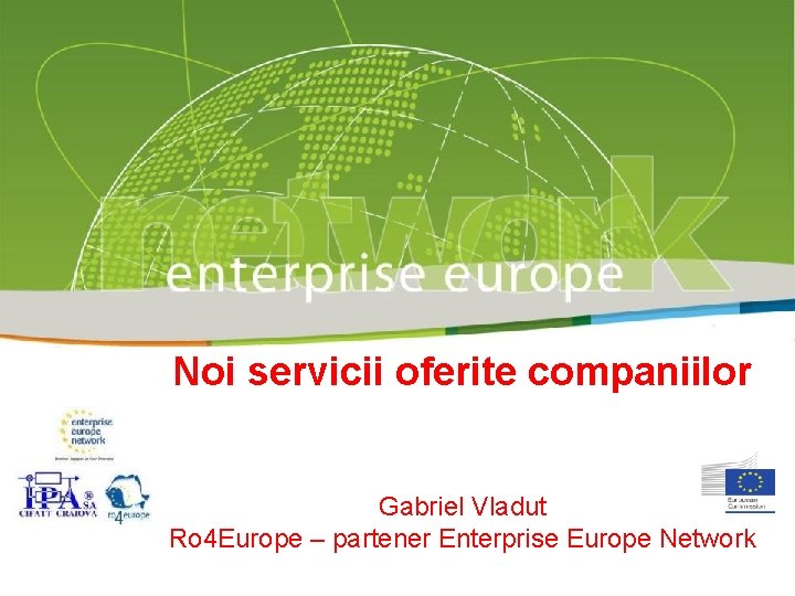 Noi servicii oferite companiilor Gabriel Vladut Ro 4 Europe – partener Enterprise Europe Network