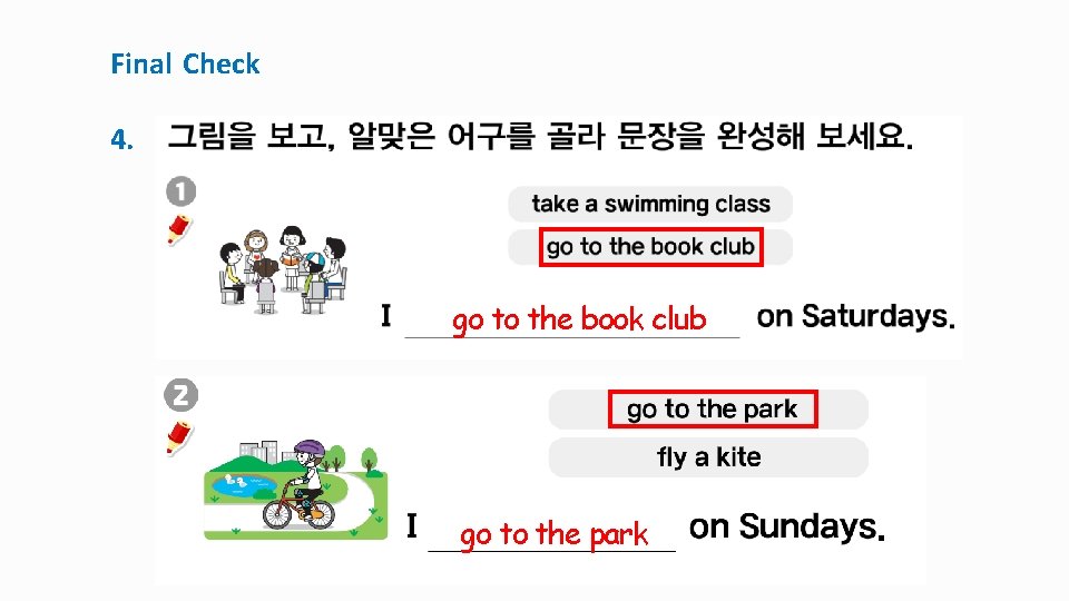 Final Check 4. go to the book club go to the park 