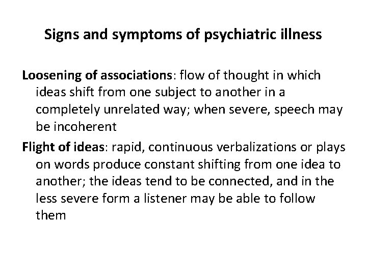 Signs and symptoms of psychiatric illness Loosening of associations: flow of thought in which