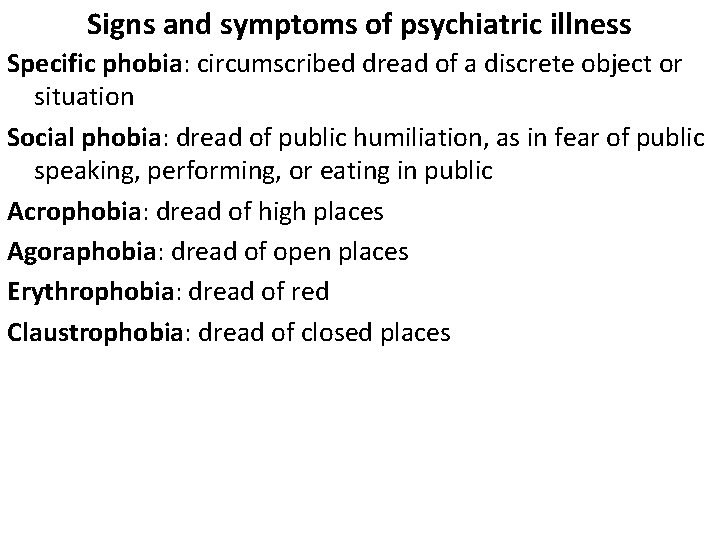 Signs and symptoms of psychiatric illness Specific phobia: circumscribed dread of a discrete object