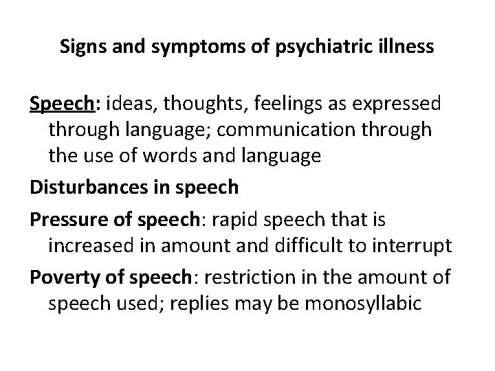 Signs and symptoms of psychiatric illness Speech: ideas, thoughts, feelings as expressed through language;